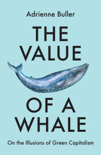 Adrienne Buller; — The Value of a Whale