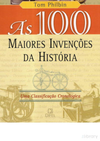 Tom Philbin — As 100 Maiores Invenções da História Parte I