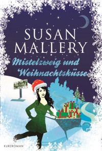 Mallery, Susan [Mallery, Susan] — Mistelzweig und Weihnachtsküsse