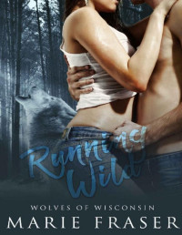 Marie Fraser — Running Wild (Wolves of Wisconsin Book 1)