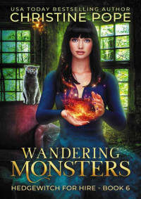 Christine Pope — Wandering Monsters: A Cozy Witch Mystery (Hedgewitch for Hire Book 6)