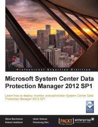 Steve Buchanan, Robert Hedblom, Islam Gomaa, Flemming Riis — Microsoft System Center Data Protection Manager 2012 SP1