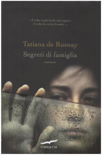 De Rosnay Tatiana [De Rosnay Tatiana] — De Rosnay Tatiana - 2011 - Segreti Di Famiglia