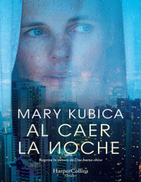 Mary Kubica — Al Caer La Noche