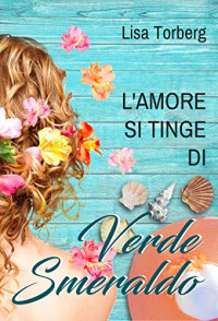 Lisa Torberg — L'amore si tinge di verde smeraldo (Italian Edition)