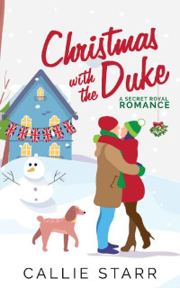Callie Starr — Christmas with the Duke: A Secret Royal Romance