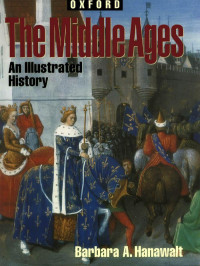 Barbara A.Hanawalt — The Middle Ages; an Illustrated History (1998)