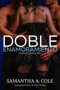 Samantha A. Cole — Doble Enamoramiento (Dominantes de La Alianza nº 1) (Spanish Edition)