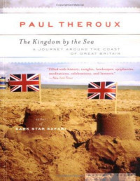 Paul Theroux — The Kingdom by the Sea. A Journey Around the Coast of Great Britain