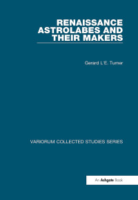 Gerard L’E. Turner — Renaissance Astrolabes and their Makers