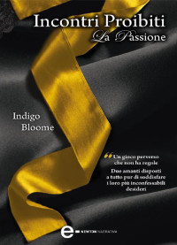 Indigo Bloome [Bloome, Indigo] — La passione. Incontri proibiti