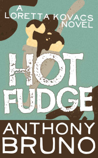 Anthony Bruno — Hot Fudge: A Loretta Kovacs Novel (Book 3)
