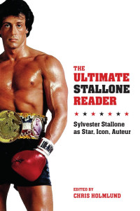 Holmlund, Chris — The Ultimate Stallone Reader: Sylvester Stallone as Star, Icon, Auteur