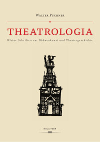 Walter Puchner — Theatrologia. Kleine Schriften zur Bühnenkunst und Theatergeschichte