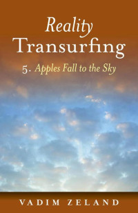 Zeland, Vadim — Reality Transurfing 5: Apples Fall to the Sky