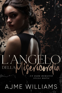 Williams, Ajme — L’Angelo della Misericordia: Un Dark Romance sulla Mafia (Italian Edition)