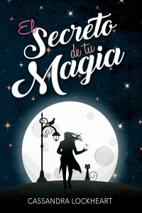 Cassandra Lockheart — El secreto de tu magia