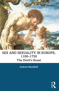 Andrew Mansfield; — Sex and Sexuality in Europe, 1100-1750