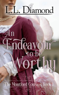 L.L. Diamond — An Endeavour to be Worthy (The Montford Cousins Book 1)