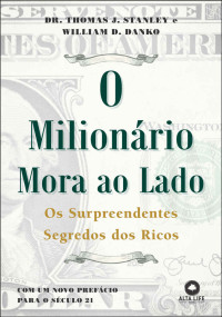 Thomas J. Stanley & William D. Danko — O milionário mora ao lado: os surpreendentes segredos dos ricos