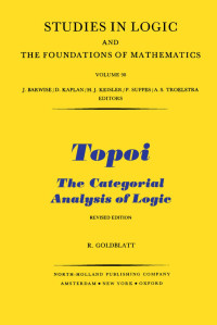 Robert Goldblatt — Topoi: Categorial Analysis of Logic (Studies in Logic and the Foundations of Mathematics)