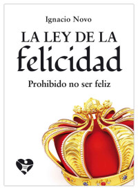 Ignacio Novo — La ley de la felicidad: Prohibido no ser feliz (Spanish Edition)