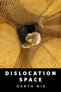 Garth Nix — Dislocation Space