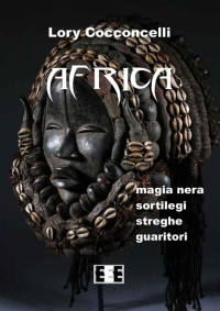 Lory Cocconcelli — Africa: Magia nera, sortilegi, streghe e guaritori