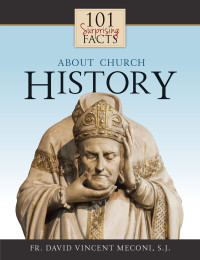 David Meconi; — 101 Surprising Facts About Church History