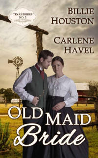 Billie Houston & Carlene Havel — Old Maid Bride (Texas Brides 02)