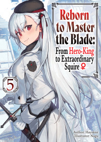 Hayaken — Reborn to Master the Blade: From Hero-King to Extraordinary Squire ♀ Volume 5