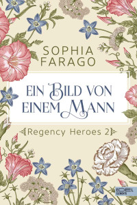 Farago, Sophia — Ein Bild von einem Mann: Regency Heroes 2 (German Edition)