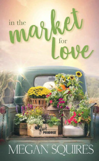 Megan Squires [Squires, Megan] — In the Market for Love: A Small-Town Romance Novel