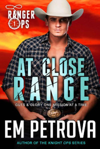 Em Petrova — At Close Range (Ranger Ops Book 1)
