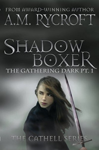 A. M. Rycroft [Rycroft, A. M.] — Shadowboxer: The Gathering Dark pt. 1