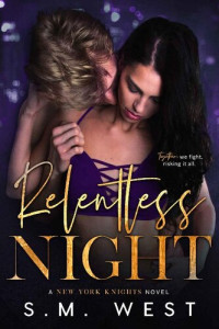 S.M. West [West, S.M.] — Relentless Night (New York Knights Book 4)