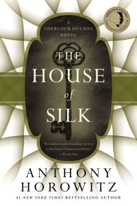 Horowitz, Anthony — [Sherlock Holmes - Anthony Horowitz 01] • The House of Silk · A Sherlock Holmes Novel