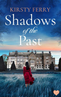 Kirsty Ferry — Shadows of the Past: An absolutely gripping and emotional historical timeslip romance