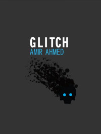 Amir Ahmed [Ahmed, Amir] — Glitch