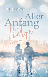 Juli Löwe — Aller Anfang ist Liebe (Overlander-Reihe 1) (German Edition)