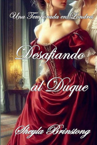 Sheyla Brinstong — Desafiando al Duque (Spanish Edition)