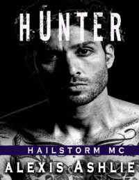Alexis Ashlie [Ashlie, Alexis] — Hunter: Hailstorm MC Book One