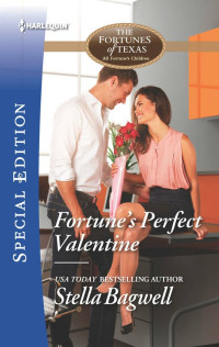 Stella Bagwell — Fortune's Perfect Valentine - The Fortunes of Texas (all fortunes children)