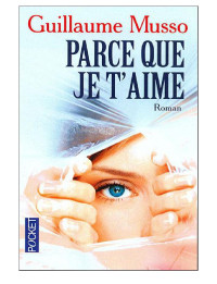 Musso, Guillaume — Parce Que Je T'Aime (French Edition)