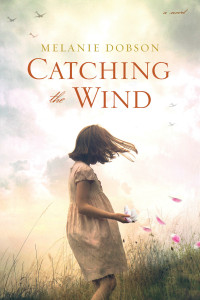 Melanie Dobson; — Catching the Wind