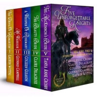 Tanya Anne Crosby & Glynnis Campbell & Claire Delacroix & Colleen Gleason & Laurin Wittig [Crosby, Tanya Anne & Campbell, Glynnis & Delacroix, Claire & Gleason, Colleen & Wittig, Laurin] — Five Unforgettable Knights