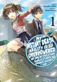 Tsuyoshi Fujitaka — My Instant Death Ability is So Overpowered, No One in This Other World Stands a Chance Against Me! Volume 1
