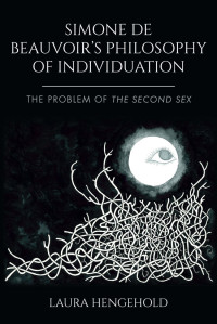 Laura Hengehold — Simone De Beauvoir's Philosophy of Individuation