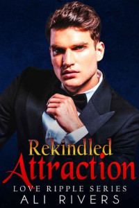 Ali Rivers — Rekindled Attraction (Love Ripple Series Book 1)