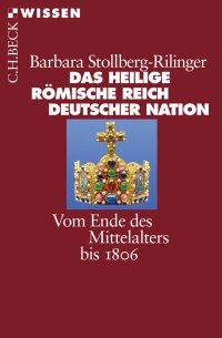 Stollberg-Rilinger, Barbara — Das Heilige Römische Reich Deutscher Nation